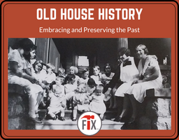 Old House History - Embracing and Preserving the Past