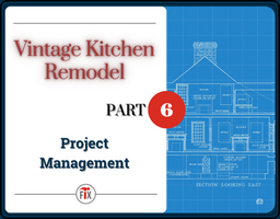 Vintage Kitchen Remodel - Project Management