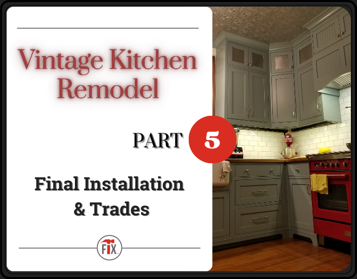 my old house fix vintage kitchen remodel blog on final installation and trades