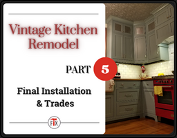 Vintage Kitchen Remodel - Final Installation and Trades