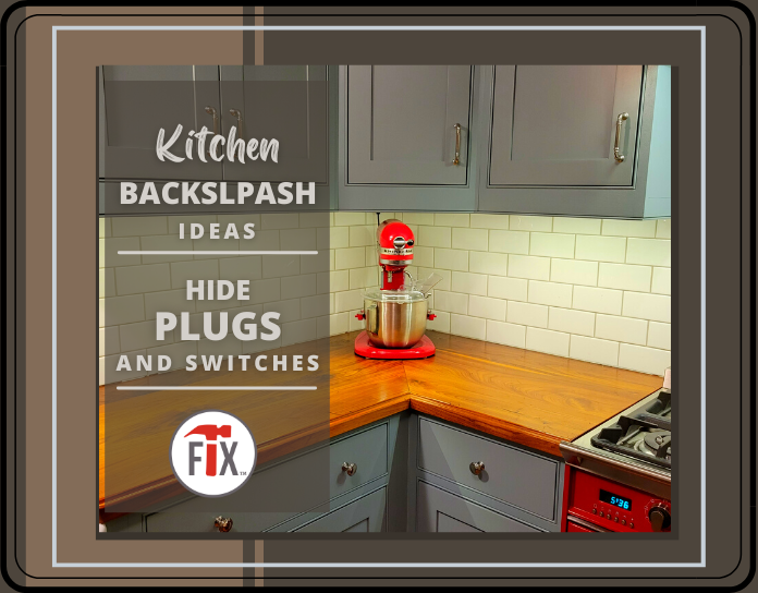 Kitchen Backsplash Ideas | 3 Steps to Hide Ugly Plugs and Switches